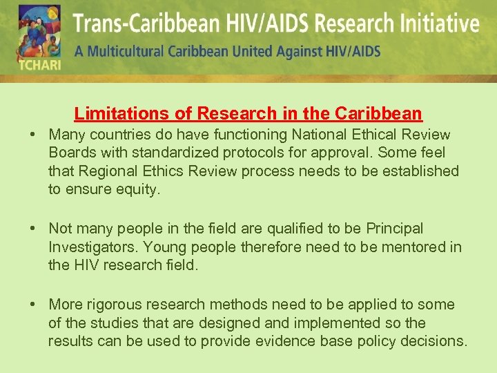 Limitations of Research in the Caribbean • Many countries do have functioning National Ethical