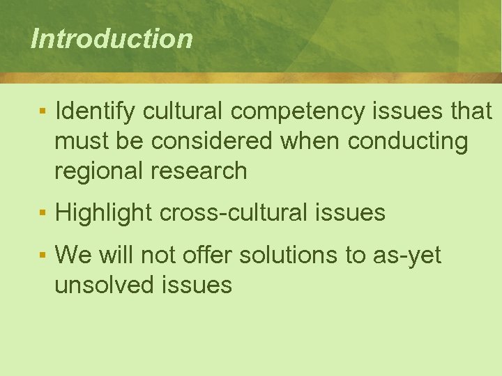 Introduction ▪ Identify cultural competency issues that must be considered when conducting regional research