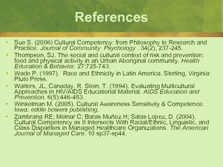 References • Sue S. (2006) Cultural Competency: from Philosophy to Research and Practice. Journal