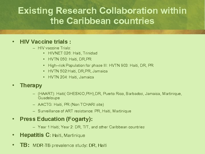 Existing Research Collaboration within the Caribbean countries • HIV Vaccine trials : – HIV