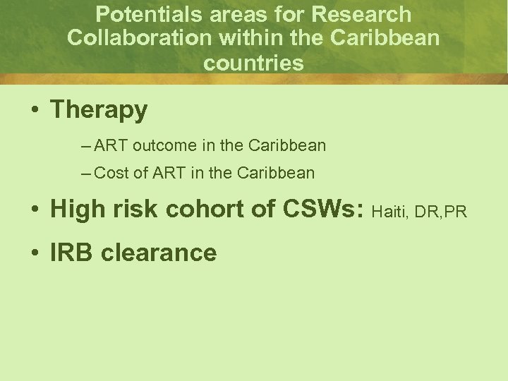 Potentials areas for Research Collaboration within the Caribbean countries • Therapy – ART outcome