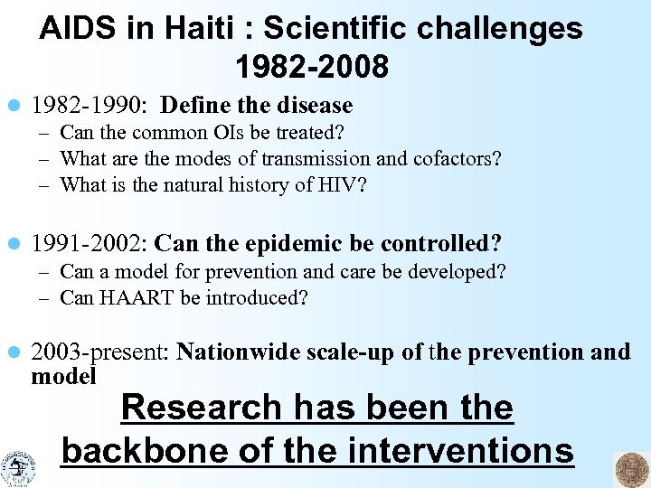 AIDS in Haiti : Scientific challenges 1982 -2008 l 1982 -1990: Define the disease