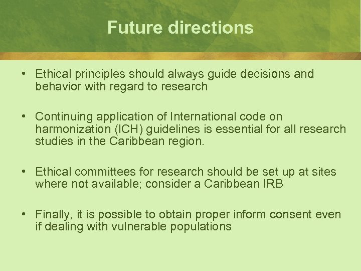 Future directions • Ethical principles should always guide decisions and behavior with regard to