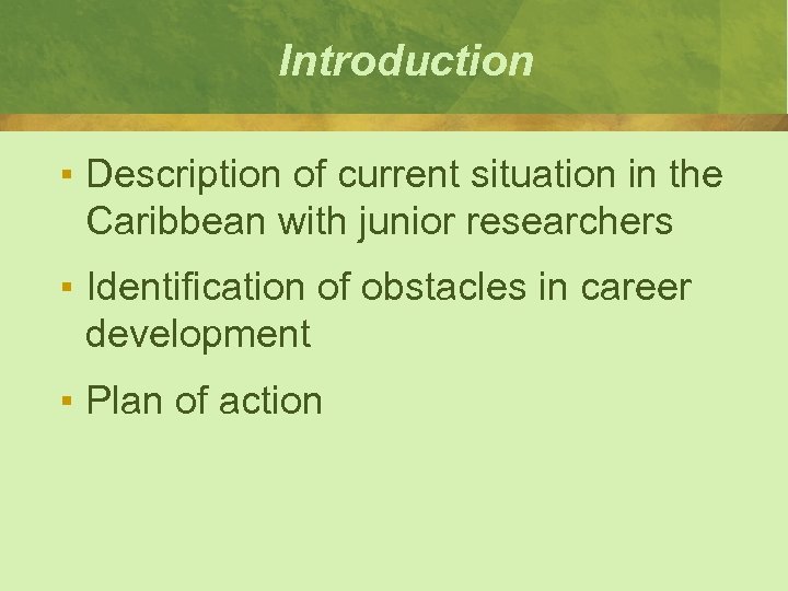 Introduction ▪ Description of current situation in the Caribbean with junior researchers ▪ Identification