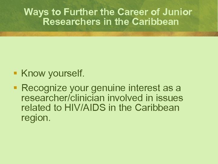 Ways to Further the Career of Junior Researchers in the Caribbean § Know yourself.