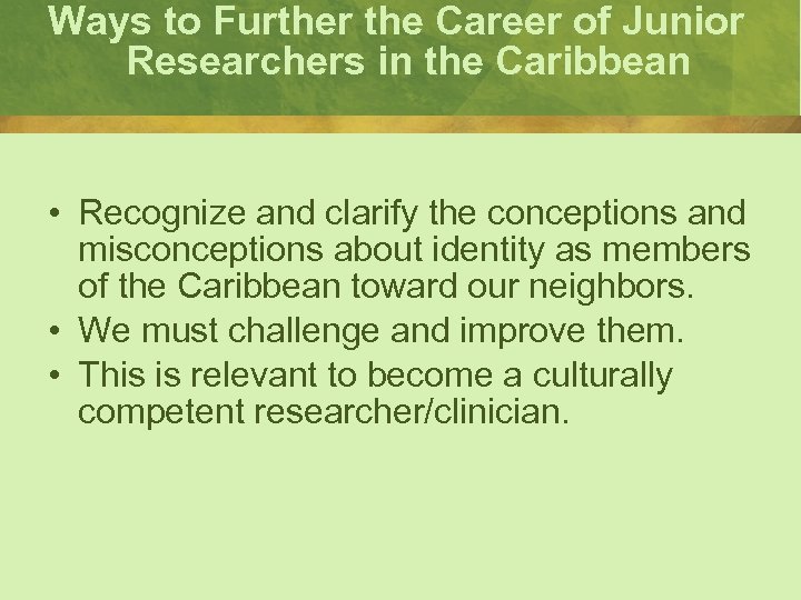 Ways to Further the Career of Junior Researchers in the Caribbean • Recognize and