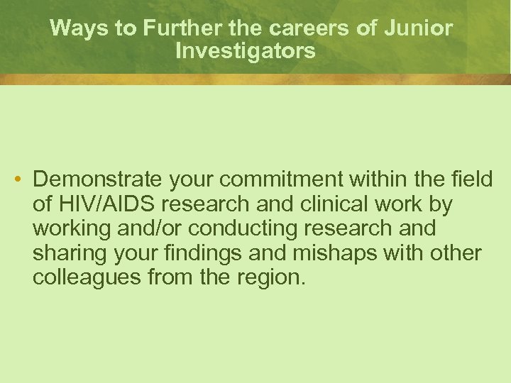 Ways to Further the careers of Junior Investigators • Demonstrate your commitment within the