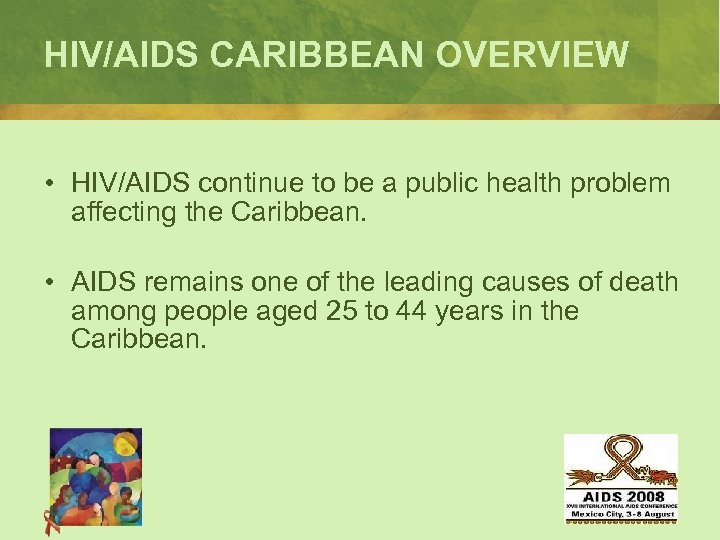 HIV/AIDS CARIBBEAN OVERVIEW • HIV/AIDS continue to be a public health problem affecting the