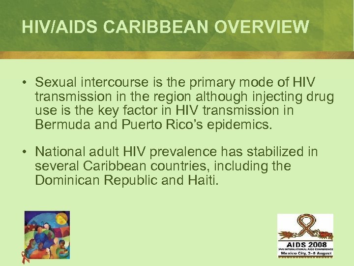HIV/AIDS CARIBBEAN OVERVIEW • Sexual intercourse is the primary mode of HIV transmission in
