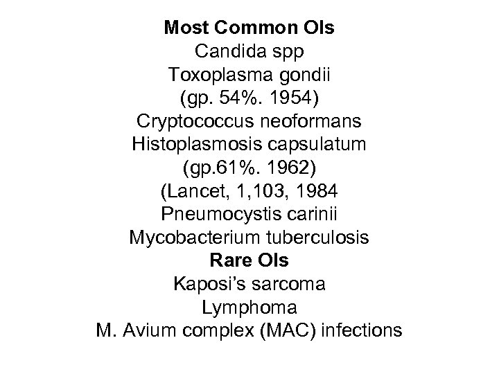 Most Common Ols Candida spp Toxoplasma gondii (gp. 54%. 1954) Cryptococcus neoformans Histoplasmosis capsulatum