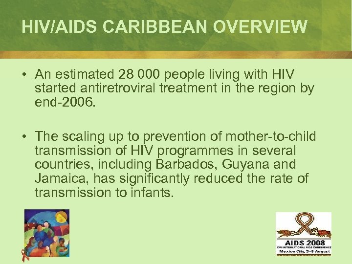 HIV/AIDS CARIBBEAN OVERVIEW • An estimated 28 000 people living with HIV started antiretroviral