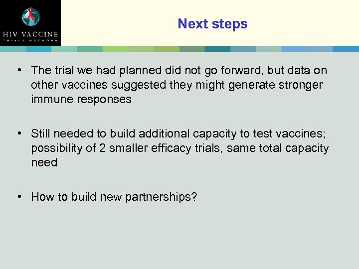 Next steps • The trial we had planned did not go forward, but data