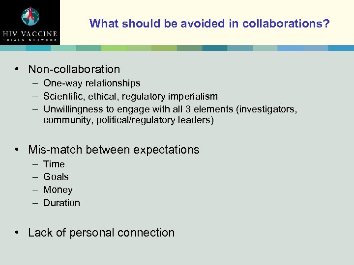 What should be avoided in collaborations? • Non-collaboration – One-way relationships – Scientific, ethical,