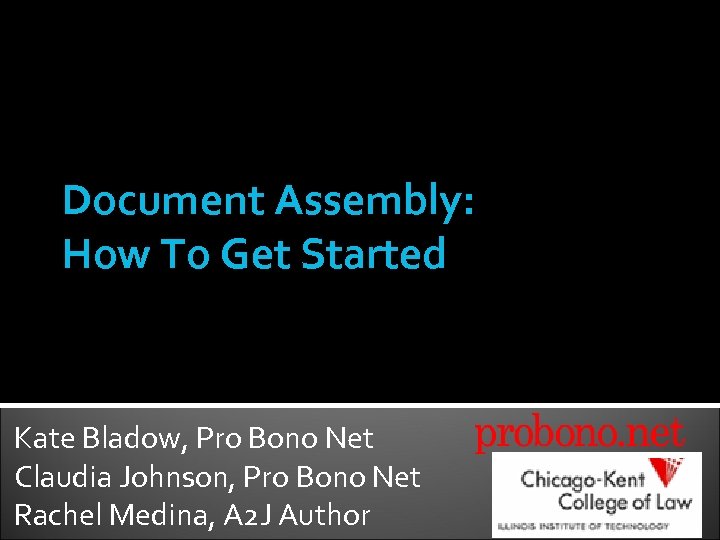 Document Assembly: How To Get Started Kate Bladow, Pro Bono Net Claudia Johnson, Pro