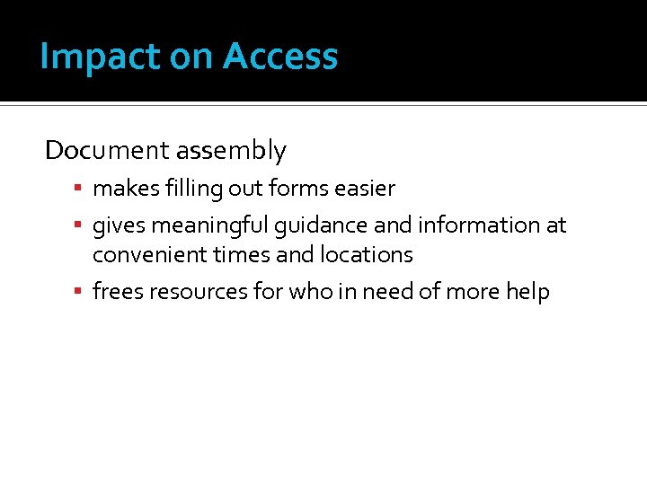 Impact on Access Document assembly makes filling out forms easier gives meaningful guidance and