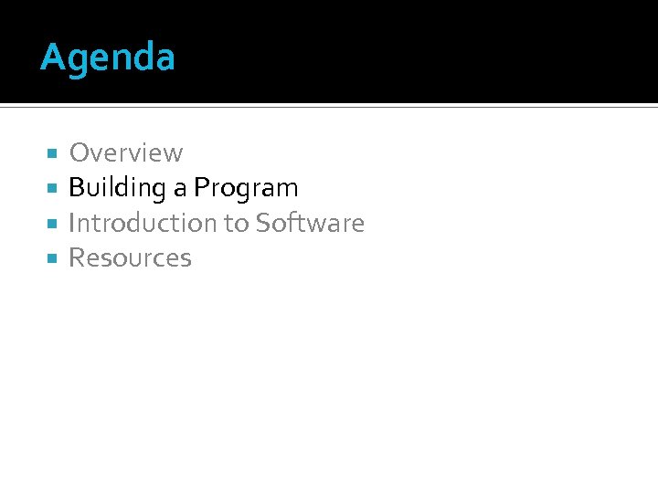Agenda Overview Building a Program Introduction to Software Resources 