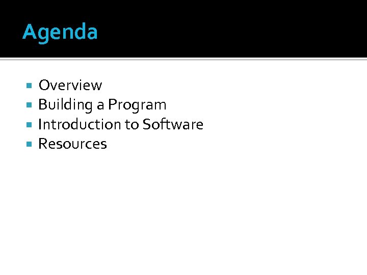 Agenda Overview Building a Program Introduction to Software Resources 
