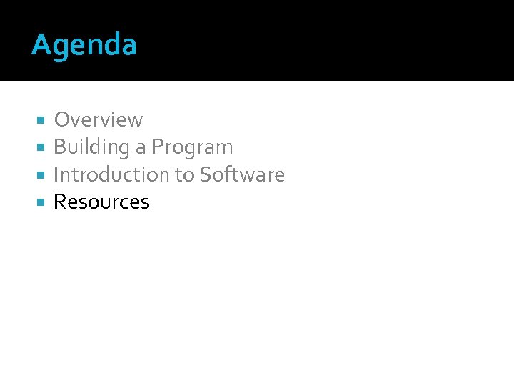 Agenda Overview Building a Program Introduction to Software Resources 
