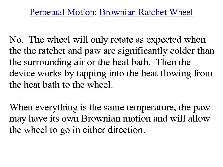 Perpetual Motion: Brownian Ratchet Wheel No. The wheel will only rotate as expected when