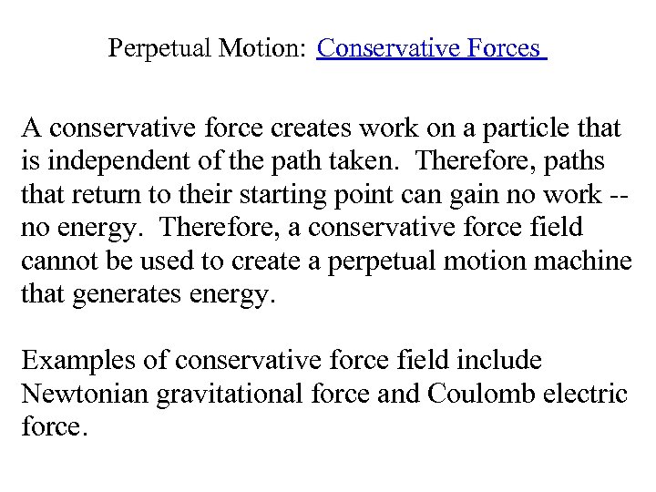 Perpetual Motion: Conservative Forces A conservative force creates work on a particle that is