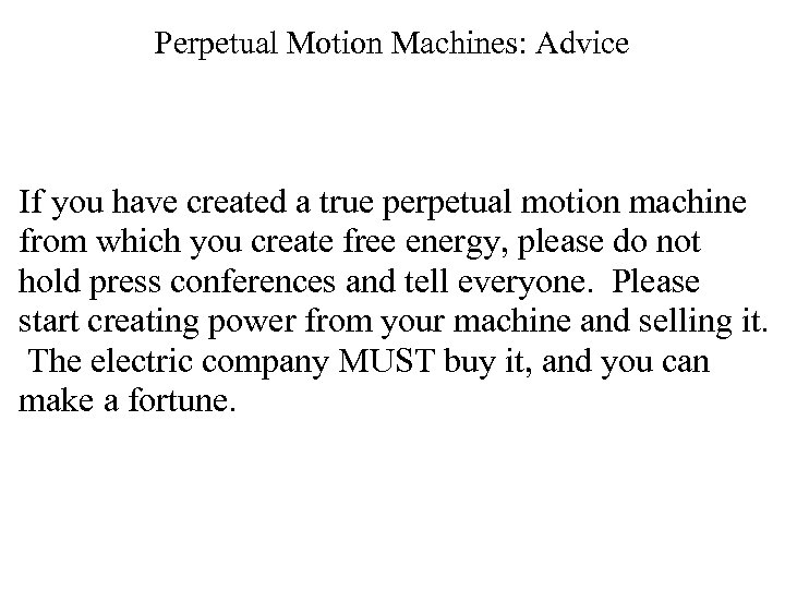 Perpetual Motion Machines: Advice If you have created a true perpetual motion machine from