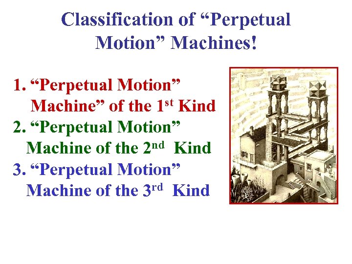 Classification of “Perpetual Motion” Machines! 1. “Perpetual Motion” Machine” of the 1 st Kind