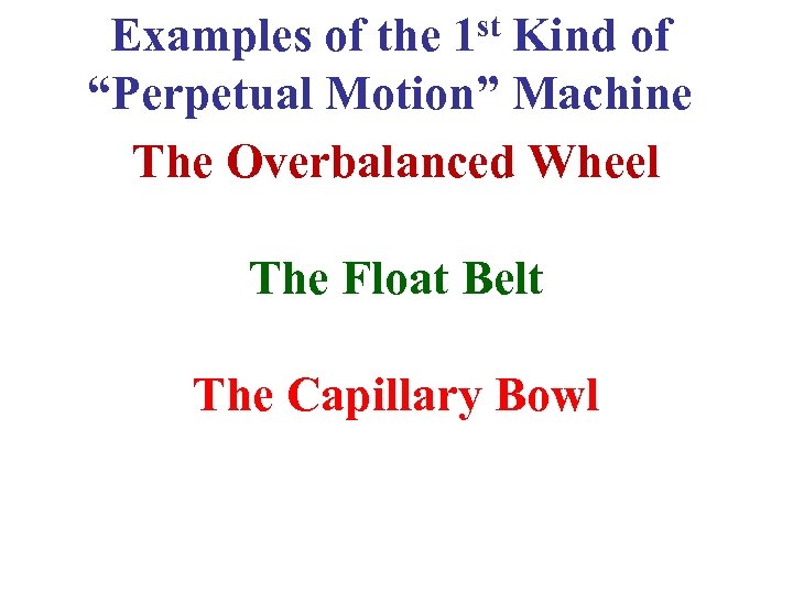 Examples of the 1 st Kind of “Perpetual Motion” Machine The Overbalanced Wheel The