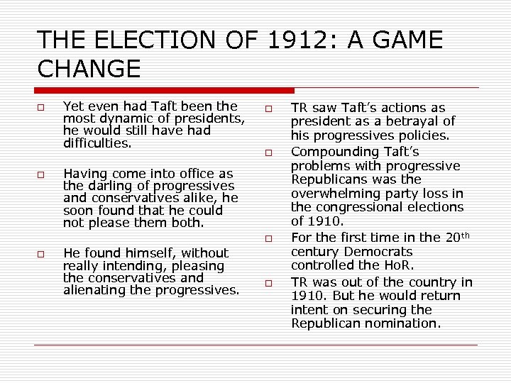 THE ELECTION OF 1912: A GAME CHANGE o o Yet even had Taft been