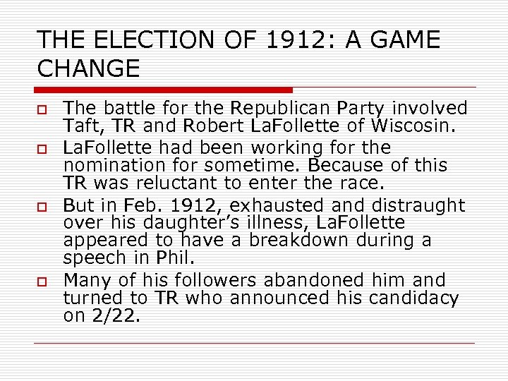 THE ELECTION OF 1912: A GAME CHANGE o o The battle for the Republican