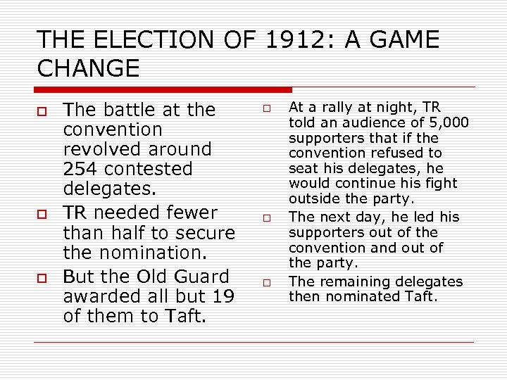 THE ELECTION OF 1912: A GAME CHANGE o o o The battle at the