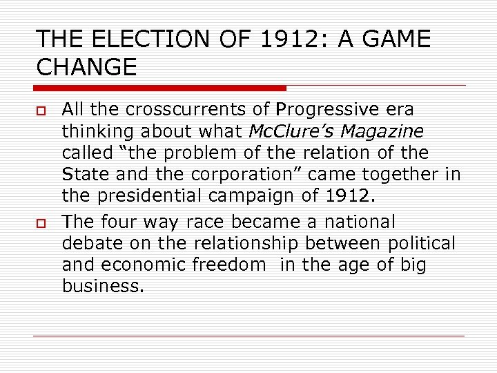 THE ELECTION OF 1912: A GAME CHANGE o o All the crosscurrents of Progressive