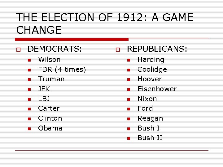 THE ELECTION OF 1912: A GAME CHANGE o DEMOCRATS: n n n n Wilson