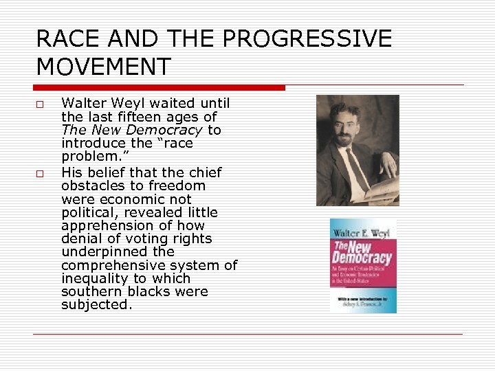 RACE AND THE PROGRESSIVE MOVEMENT o o Walter Weyl waited until the last fifteen