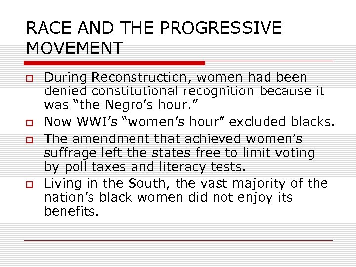 RACE AND THE PROGRESSIVE MOVEMENT o o During Reconstruction, women had been denied constitutional