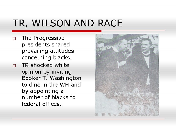 TR, WILSON AND RACE o o The Progressive presidents shared prevailing attitudes concerning blacks.