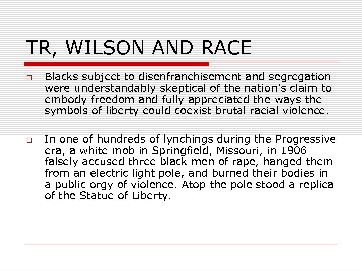 TR, WILSON AND RACE o o Blacks subject to disenfranchisement and segregation were understandably