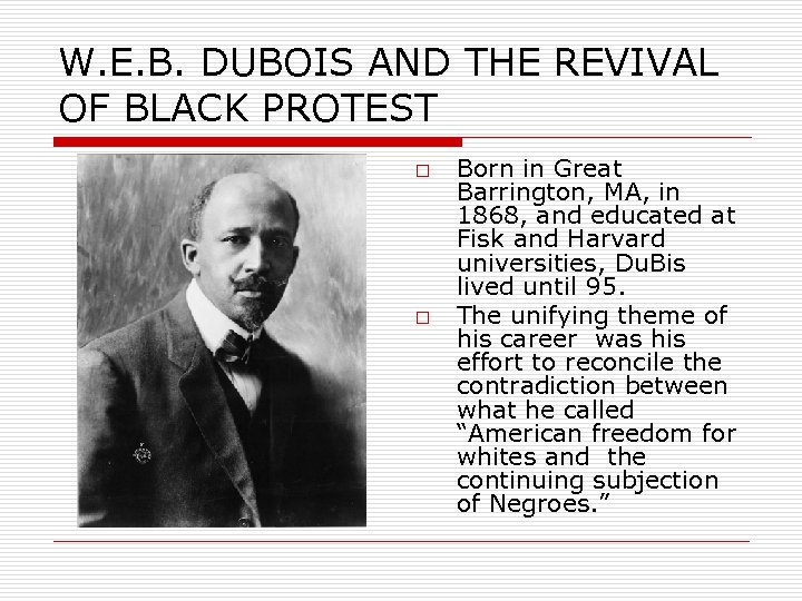 W. E. B. DUBOIS AND THE REVIVAL OF BLACK PROTEST o o Born in