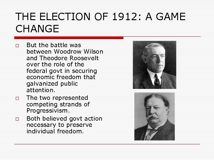 THE ELECTION OF 1912: A GAME CHANGE o o o But the battle was