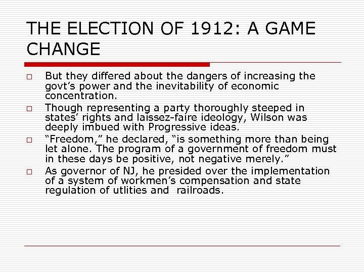 THE ELECTION OF 1912: A GAME CHANGE o o But they differed about the