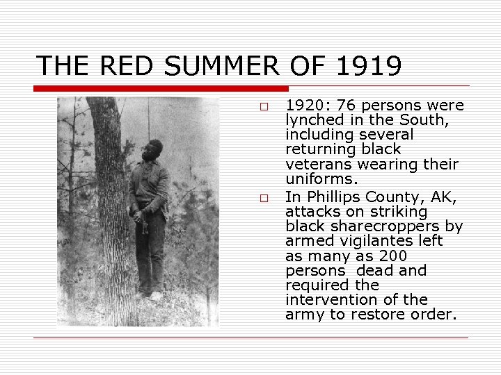 THE RED SUMMER OF 1919 o o 1920: 76 persons were lynched in the