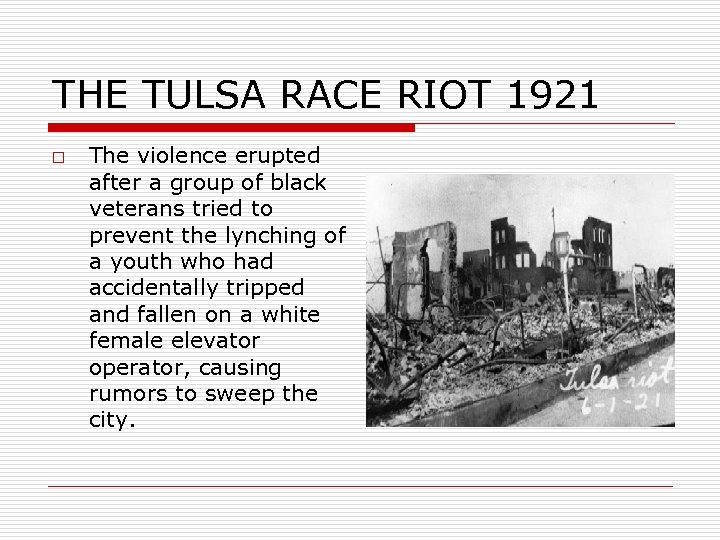THE TULSA RACE RIOT 1921 o The violence erupted after a group of black