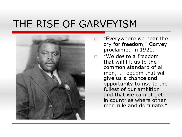 THE RISE OF GARVEYISM o o “Everywhere we hear the cry for freedom, ”