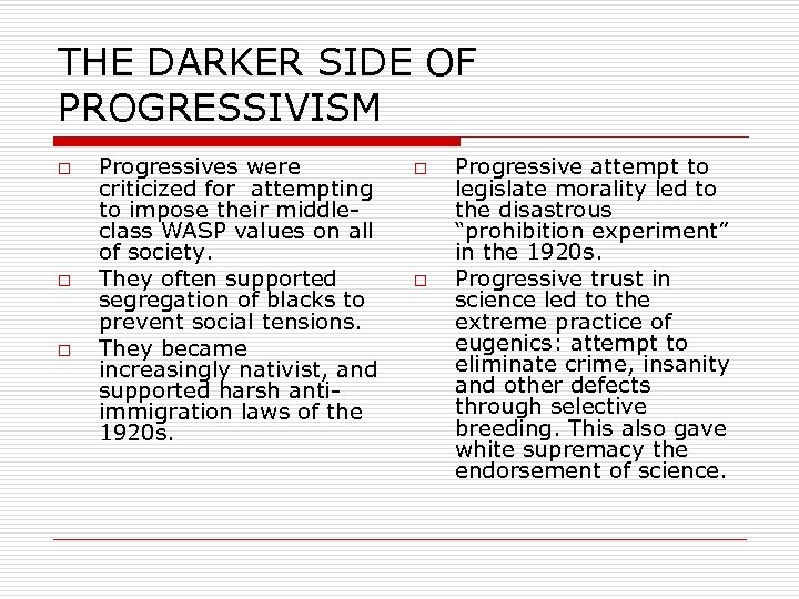 THE DARKER SIDE OF PROGRESSIVISM o o o Progressives were criticized for attempting to