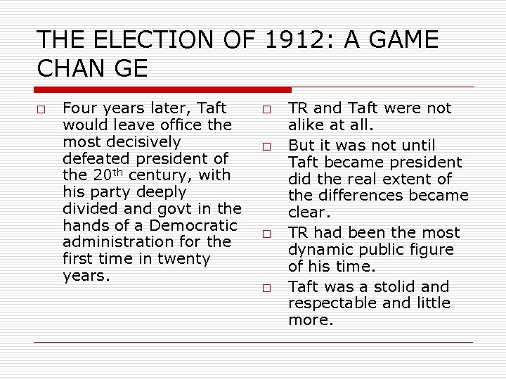 THE ELECTION OF 1912: A GAME CHAN GE o Four years later, Taft would