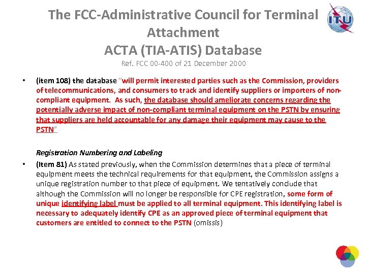 The FCC-Administrative Council for Terminal Attachment ACTA (TIA-ATIS) Database Ref. FCC 00 -400 of