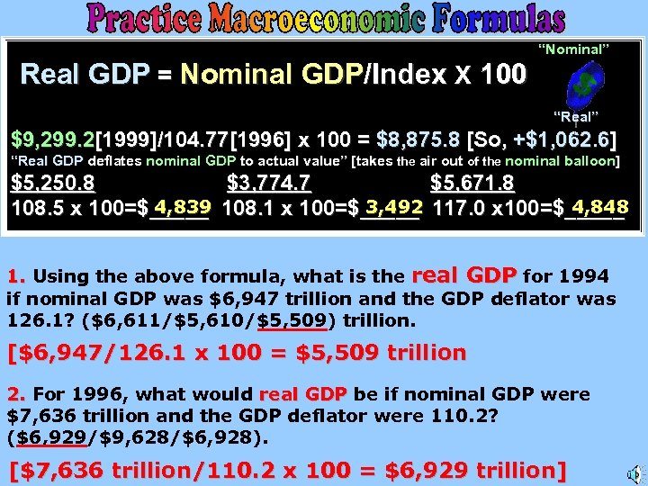 Real GDP = Nominal GDP/Index X 100 “Nominal” “Real” $9, 299. 2[1999]/104. 77[1996] x