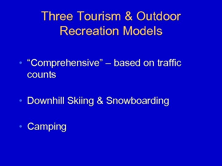Three Tourism & Outdoor Recreation Models • “Comprehensive” – based on traffic counts •