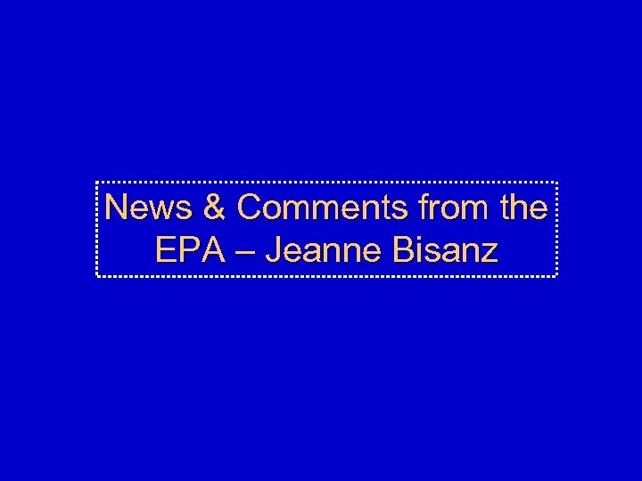 News & Comments from the EPA – Jeanne Bisanz 