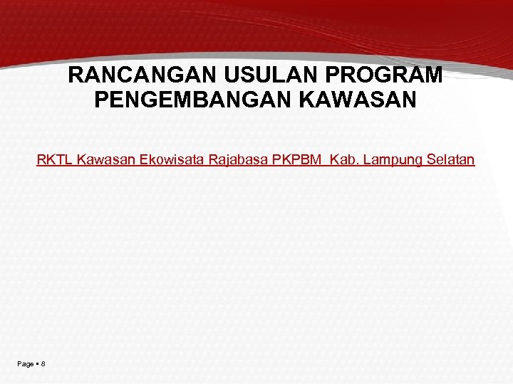 RANCANGAN USULAN PROGRAM PENGEMBANGAN KAWASAN RKTL Kawasan Ekowisata Rajabasa PKPBM Kab. Lampung Selatan Page