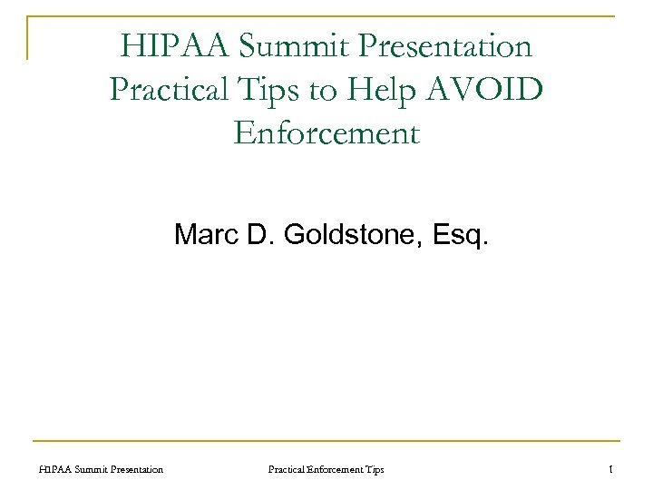 HIPAA Summit Presentation Practical Tips to Help AVOID Enforcement Marc D. Goldstone, Esq. HIPAA